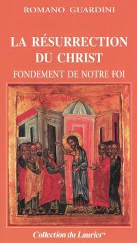 La résurrection du Christ : fondement de notre foi