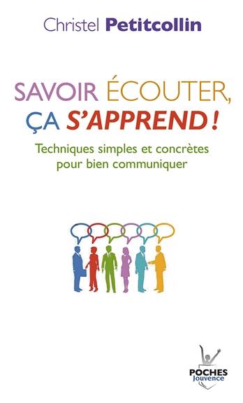 Savoir écouter, ça s'apprend ! : techniques simples et concrètes pour bien communiquer