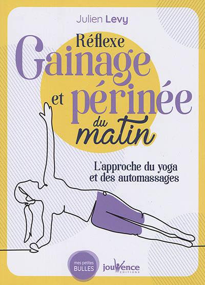 Réflexe gainage et périnée du matin : l'approche du yoga et des automassages