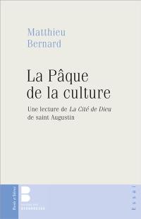 La Pâque de la culture : une lecture de La cité de Dieu de saint Augustin