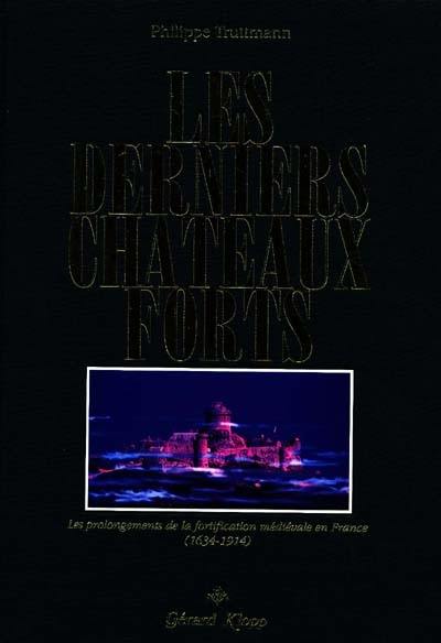 Les derniers châteaux forts : les prolongements de la fortification médiévale en France