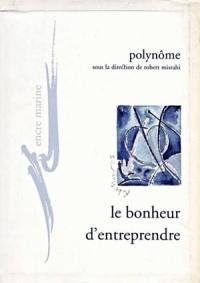 Le bonheur d'entreprendre : pour un refondement existentiel et critique de l'entreprise