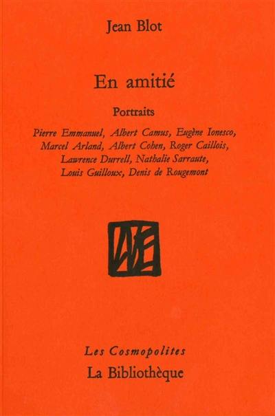 En amitié : portraits : Pierre Emmanuel, Albert Camus, Eugène Ionesco, Marcel Arland, Albert Cohen, Roger Cailois, Lawrence Durrell, Nathalie Sarraute, Louis Guilloux, Denis de Rougemont