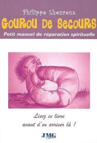 Gourou de secours : petit manuel de réparation spirituelle