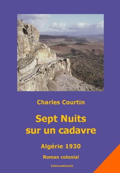 Sept nuits sur un cadavre : Algérie 1930 : roman colonial