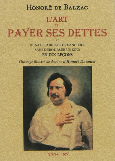 L'art de payer ses dettes et de satisfaire ses créanciers sans débourser un sou : en dix leçons