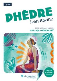 Phèdre : texte intégral & dossier : ouvrage collaboratif