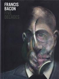 Francis Bacon Five Decades (Hardback)