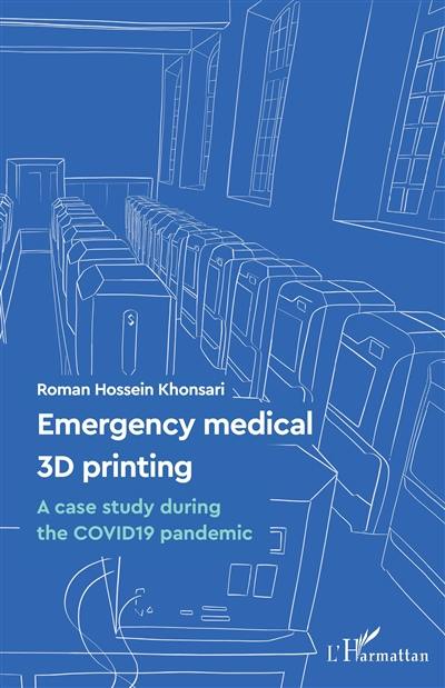 Emergency medical 3D printing : a case study during the Covid19 pandemic