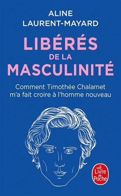 Libérés de la masculinité : comment Timothée Chalamet m'a fait croire à l'homme nouveau