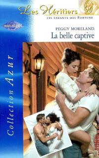 La belle captive : les héritiers, les enfants des Fortune