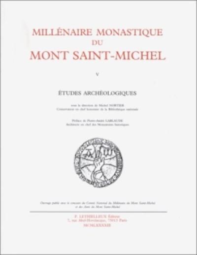 Millénaire monastique du Mont-Saint-Michel. Vol. 5. Etudes archéologiques