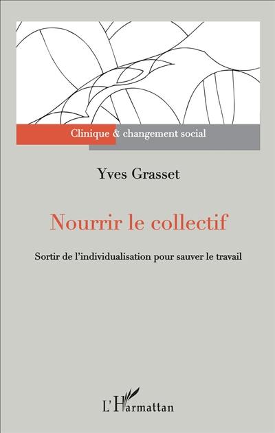 Nourrir le collectif : sortir de l'individualisation pour sauver le travail