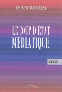 Le coup d'Etat médiatique : le peuple doit reprendre le pouvoir qu'on lui a volé