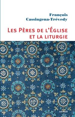 Les Pères de l'Eglise et la liturgie : un esprit, une expérience : de Constantin à Justinien