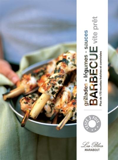 Barbecue entre amis, vite prêt : grillades, accompagnements, sauces : plus de 170 recettes fraîches et conviviales