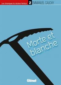 Les chroniques du docteur Vertical. Vol. 2. Morte et blanche