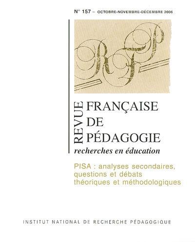 Revue française de pédagogie, n° 157. PISA : analyses secondaires, questions et débats, théoriques et méthodologiques