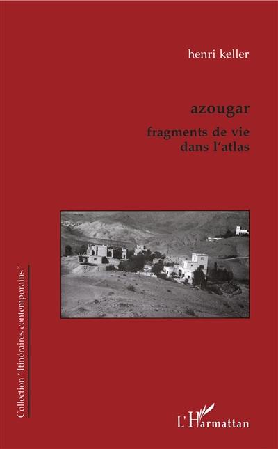 Azougar : fragments de vie dans l'Atlas