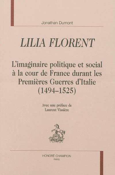 Lilia florent : l'imaginaire politique et social à la cour de France durant les Premières Guerres d'Italie (1494-1525)