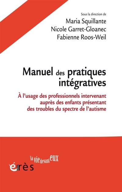 Manuel des pratiques intégratives : à l'usage des professionnels intervenant auprès des enfants présentant des troubles du spectre de l'autisme