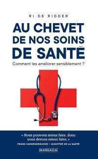 Au chevet de nos soins de santé : comment les améliorer sensiblement ?