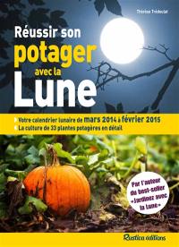 Réussir son potager avec la Lune : mars 2014 à février 2015