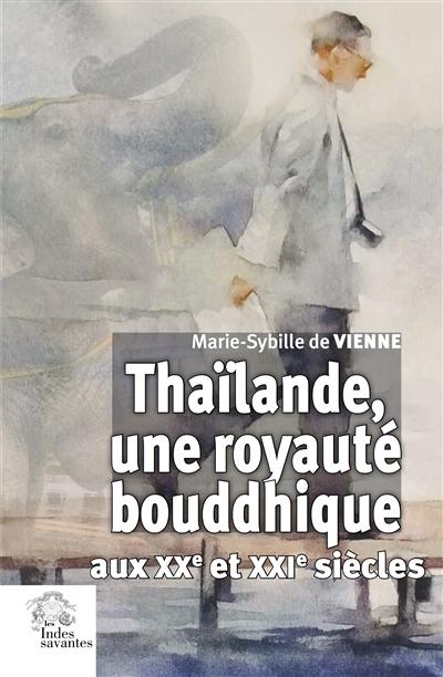 Thaïlande, une royauté bouddhique aux XXe et XXIe siècles