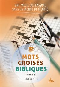 Mots croisés bibliques. Vol. 3. Une parole qui rassure dans un monde de fêlures : force 3-4, pour adultes