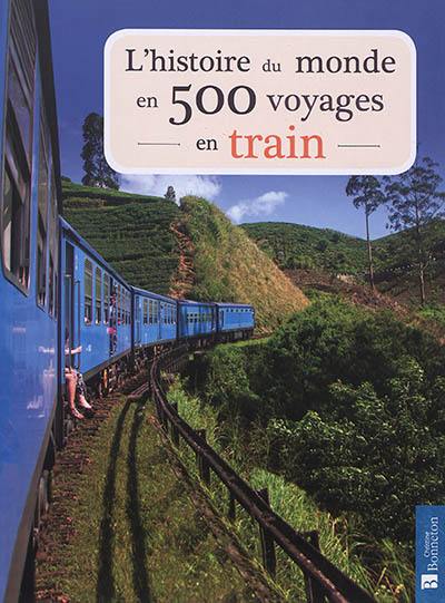 L'histoire du monde en 500 voyages en train