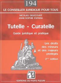 Tutelle, curatelle : les droits des mineurs et des majeurs protégés : guide juridique et pratique