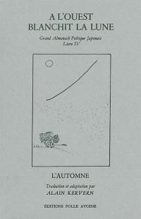 Grand almanach poétique japonais. Vol. 4. A l'Ouest blanchit la lune