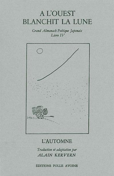 Grand almanach poétique japonais. Vol. 4. A l'Ouest blanchit la lune