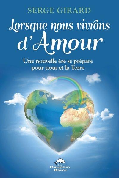 Lorsque nous vivrons d'amour : une nouvelle ère se prépare pour nous et la Terre