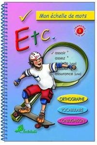 Etc. : orthographe, vocabulaire, grammaire : mon échelle de mots: cycle 3