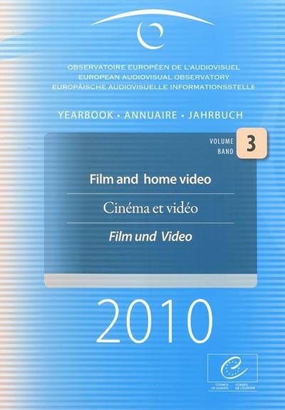 European audiovisual observatory : yearbook 2010. Vol. 3. Film and home video. Cinéma et vidéo. Film und Video. Observatoire européen de l'audiovisuel : annuaire 2010. Vol. 3. Film and home video. Cinéma et vidéo. Film und Video. Euorpäische Audiovisuelle Informationsstelle : Jahrbuch 2010. Vol. 3. Film and home video. Cinéma et vidéo. Film und Video