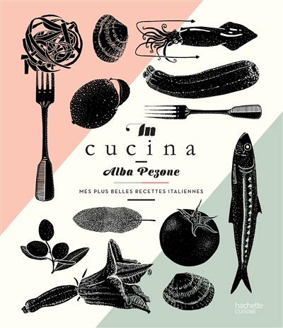 In cucina : mes plus belles recettes italiennes