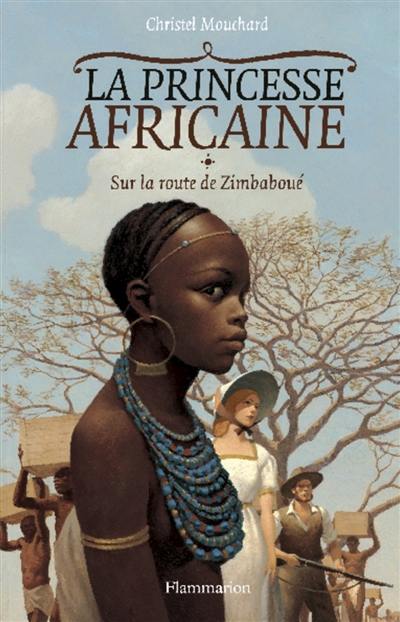 La princesse africaine. Vol. 1. Sur la route de Zimbaboué