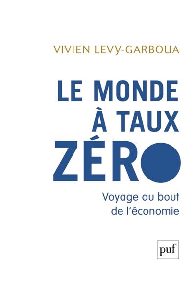 Le monde à taux zéro : voyage au bout de l'économie