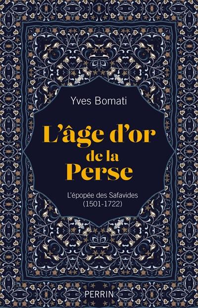 L'âge d'or de la Perse : l'épopée des Safavides (1501-1722)