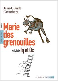 Marie des grenouilles. Iq et Ox : texte intégral : collège