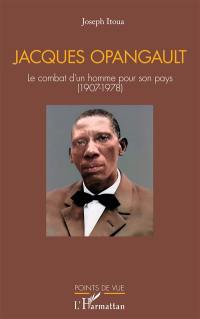 Jacques Opangault : le combat d'un homme pour son pays (1907-1978)