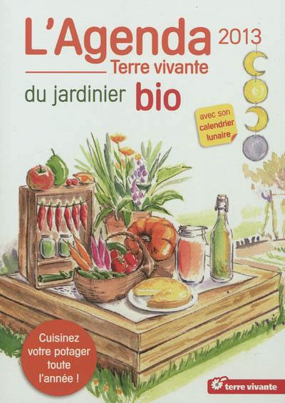 L'agenda 2013 du jardinier bio avec son calendrier lunaire