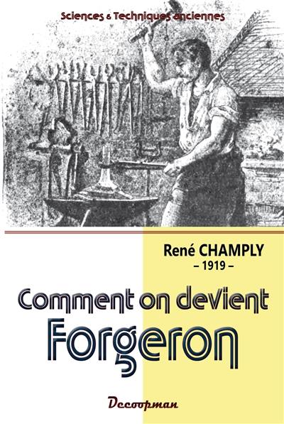 Comment on devient forgeron : manuel pratique pour apprendre seul et sans maître à forger le fer et l'acier, souder, braser, river, tremper, fondre, sceller les métaux, travailler les tubes, etc. avec la manière de faire soi-même les outils nécessaires au forgeron et un traité pratique de la soudure autogène : 1919