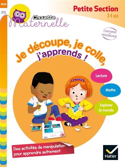 Je découpe, je colle, j'apprends ! : petite section, 3-4 ans : conforme au programme