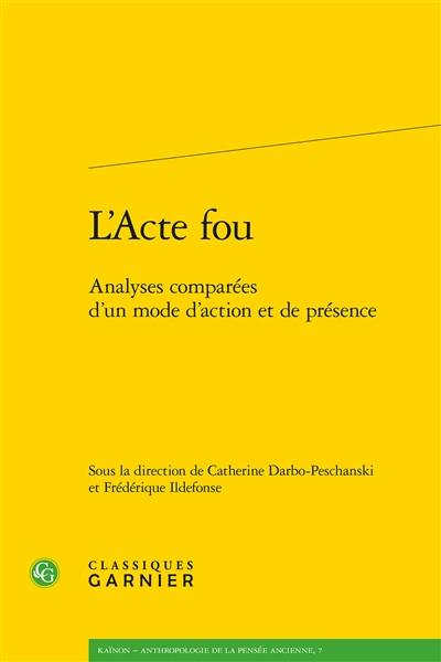 L'acte fou : analyses comparées d'un mode d'action et de présence