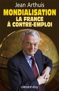 Mondialisation, la France à contre-emploi