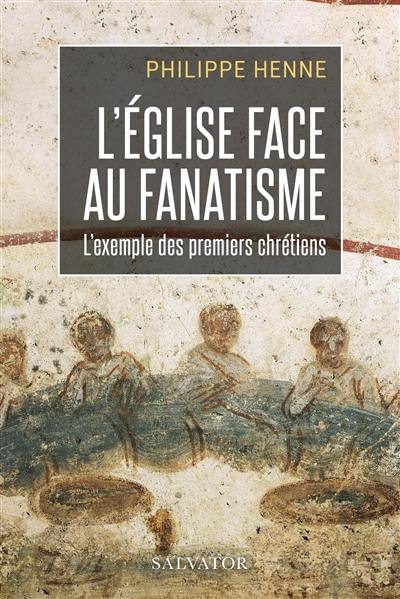 L'Eglise face au fanatisme : l'exemple des premiers chrétiens