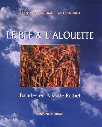 Le blé et l'alouette : balades en pays de Rethel