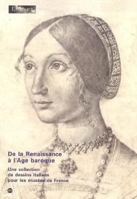 De la Renaissance à l'âge baroque : une collection de dessins italiens pour les musées de France : exposition, Paris, Musée du Louvre, 8 juin-29 août 2005